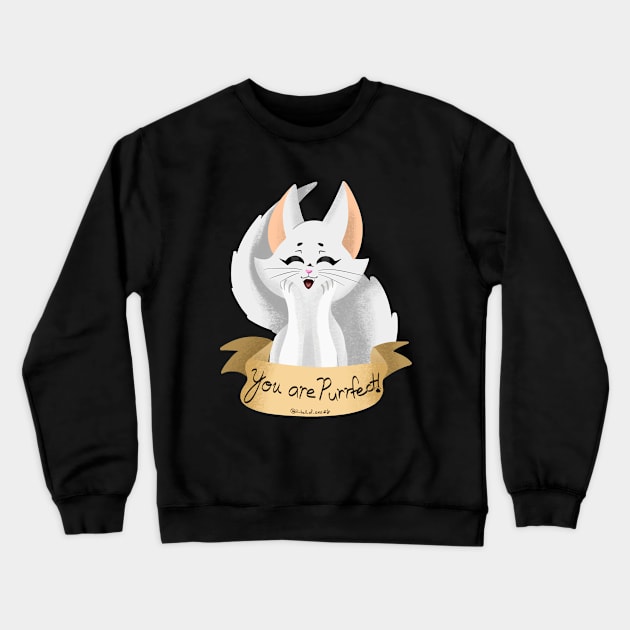 You are Purrfect! Crewneck Sweatshirt by Lil_Ball_Of_Anxiety